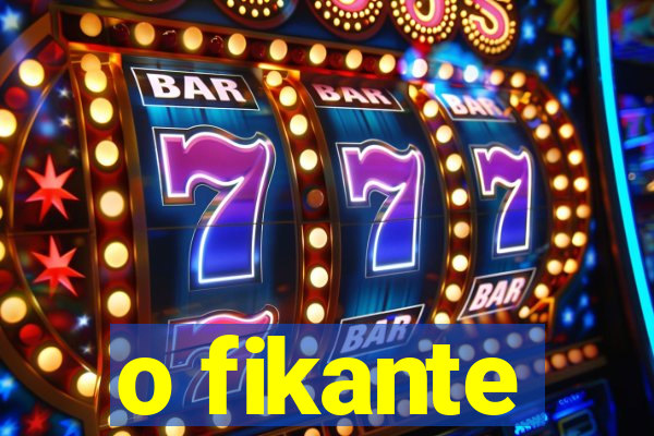 o fikante